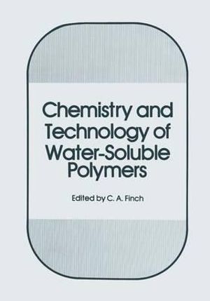 Chemistry and Technology of Water-Soluble Polymers - C.A. Finch