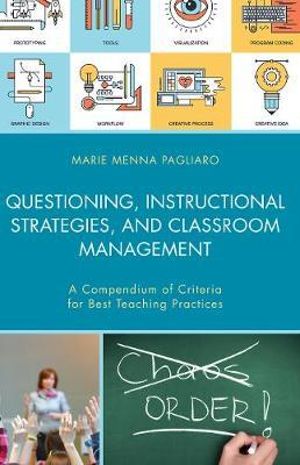 Questioning, Instructional Strategies, and Classroom Management : A Compendium of Criteria for Best Teaching Practices - Marie Menna Pagliaro