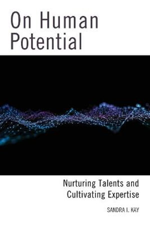 On Human Potential : Nurturing Talents and Cultivating Expertise - Sandra I. Kay