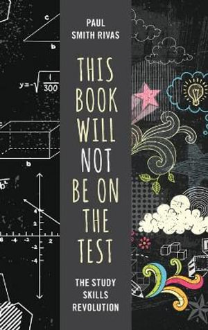 This Book Will Not Be on the Test : The Study Skills Revolution - Paul Smith Rivas