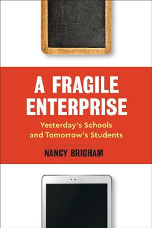 A Fragile Enterprise : Yesterday's Schools and Tomorrow's Students - Nancy Brigham