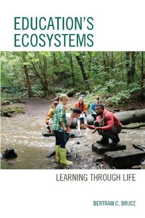 Education's Ecosystems : Learning Through Life - Bertram C. Bruce