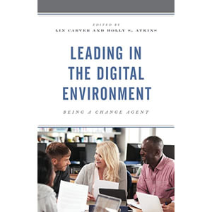 Leading in the Digital Environment : Being a Change Agent - Lin Carver