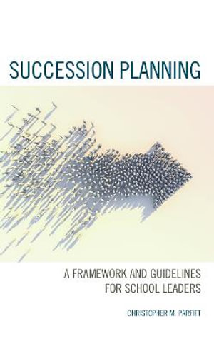 Succession Planning : A Framework and Guidelines for School Leaders - Christopher M. Parfitt