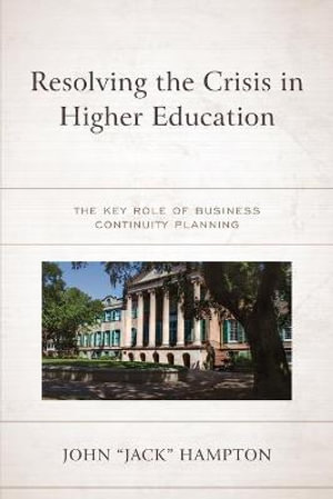 Resolving the Crisis in Higher Education : The Key Role of Business Continuity Planning - John Hampton