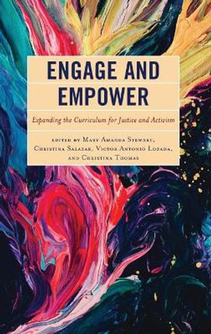 Engage and Empower : Expanding the Curriculum for Justice and Activism - Mary Amanda Stewart