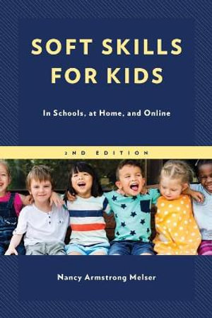 Soft Skills for Kids : In Schools, at Home, and Online - Nancy Armstrong Melser