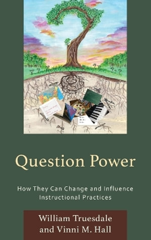 Question Power : How They Can Change and Influence Instructional Practices - William Truesdale