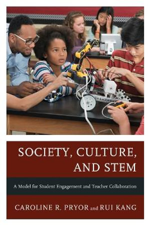 Society, Culture, and STEM : A Model for Student Engagement and Teacher Collaboration - Caroline R. Pryor