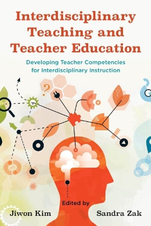 Interdisciplinary Teaching and Teacher Education : Developing Teacher Competencies for Interdisciplinary Instruction - Jiwon Kim