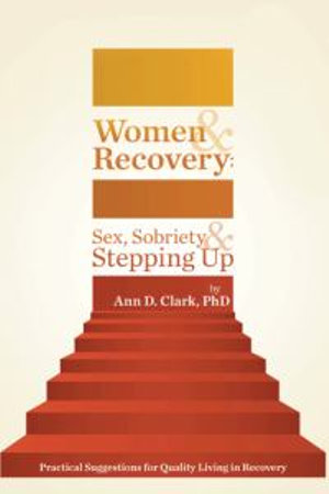 Women & Recovery : Sex, Sobriety, & Stepping Up: Practical Suggestions for Quality Living in Recovery - Ann D. Clark Phd