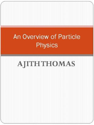 An Overview of Particle Physics. - Ajith Thomas