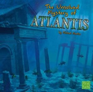 The Unsolved Mystery of Atlantis : Unexplained Mysteries - Michael Martin