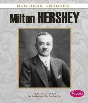 Milton Hershey : Pebble Books - Sarah L Schuette