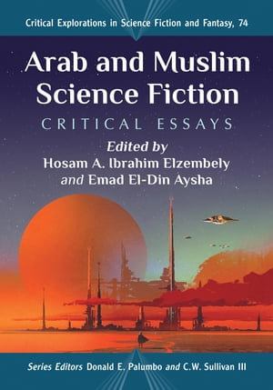 Arab and Muslim Science Fiction : Critical Essays - Hosam A. Ibrahim Elzembely