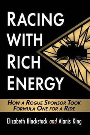 Racing with Rich Energy : How a Rogue Sponsor Took Formula One for a Ride - Elizabeth Blackstock