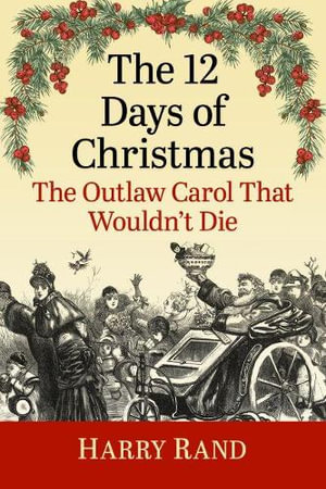 The 12 Days of Christmas : The Outlaw Carol That Wouldn't Die - Harry Rand