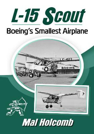 L-15 Scout : Boeing's Smallest Airplane - Mal Holcomb