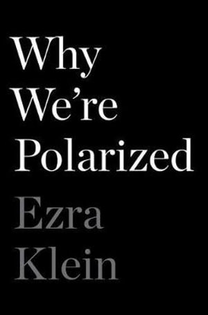 Why We'Re Polarized - Ezra Klein