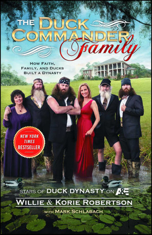 The Duck Commander Family : How Faith, Family, and Ducks Built a Dynasty - Willie Robertson