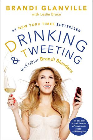 Drinking and Tweeting : And Other Brandi Blunders - Brandi Glanville