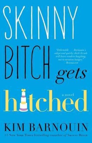 Skinny Bitch Gets Hitched : A Novel - Kim Barnouin