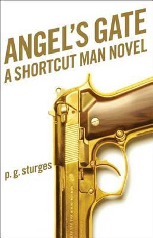 Angel's Gate : A Shortcut Man Novel - Preston, Jr. Sturges