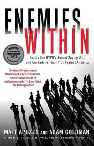 Enemies Within : Inside the NYPD's Secret Spying Unit and bin Laden's Final Plot Against America - Matt Apuzzo