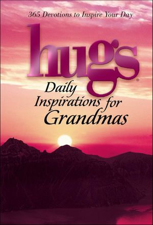 Hugs: Daily Inspirations for Grandmas : 365 Devotions to Inspire Your Day - Howard Books