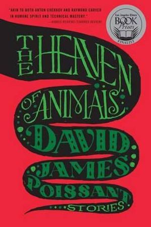 The Heaven of Animals : Stories - David James Poissant