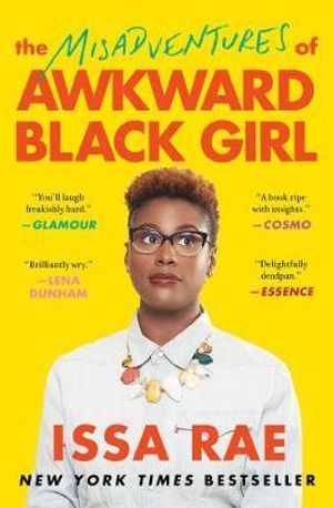 The Misadventures of Awkward Black Girl : A Bestselling Memoir - Issa Rae