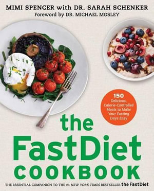 The Fastdiet Cookbook : 150 Delicious, Calorie-Controlled Meals to Make Your Fasting Days Easy - Mimi Spencer