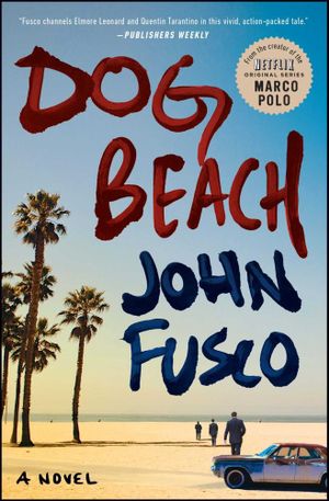 Dog Beach : A Novel - John Fusco