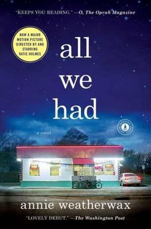 All We Had : A Novel - Annie Weatherwax