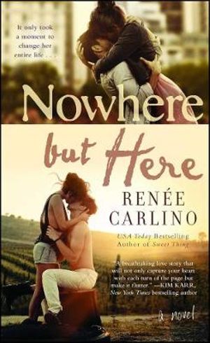 Nowhere but Here : A Novel - Renée Carlino