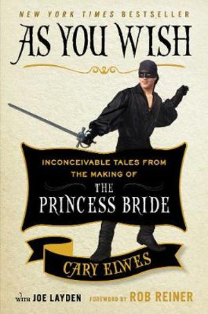 As You Wish : Inconceivable Tales from the Making of the Princess Bride - Cary Elwes