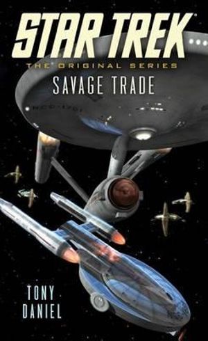 Savage Trade : Star Trek: The Original Series - Tony Daniel