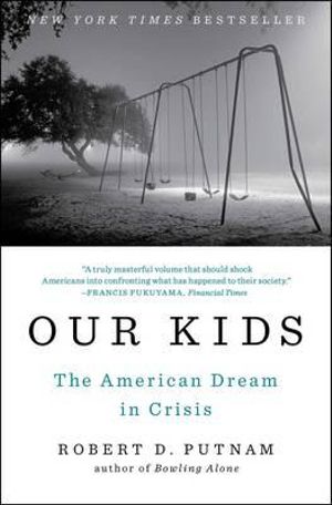 Our Kids : The American Dream in Crisis - Robert D. Putnam