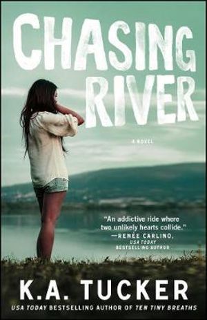 Chasing River : A Novel - K.A. Tucker