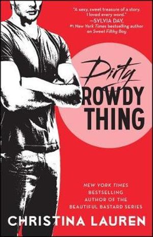 Dirty Rowdy Thing : The Wild Seasons Series : Book 2 - Christina Lauren