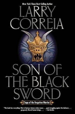 Son of the Black Sword : Saga of the Forgotten Warrior - Larry Correia