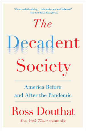 The Decadent Society : America Before and After the Pandemic - Ross Douthat