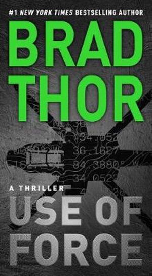 Use of Force : A Thriller - Brad Thor