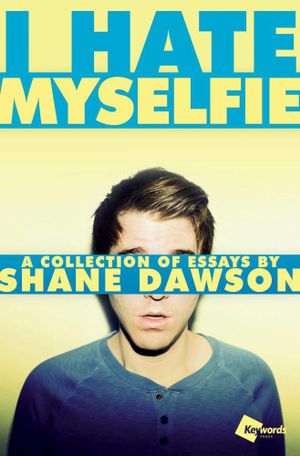 I Hate Myselfie : A Collection of Essays by Shane Dawson - Shane Dawson