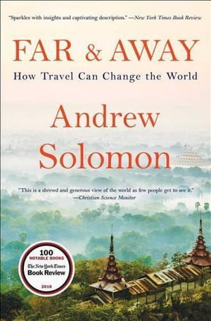 Far and Away : How Travel Can Change the World - Andrew Solomon