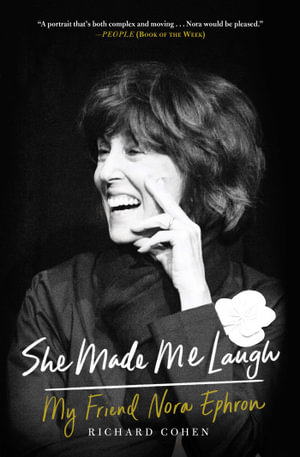 She Made Me Laugh : My Friend Nora Ephron - Richard M. Cohen