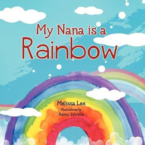 My Nana is a Rainbow - Melissa Lee