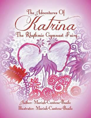 The Adventures of Katrina the Rhythmic Gymnast Fairy - Mariah-Cantone-Basile