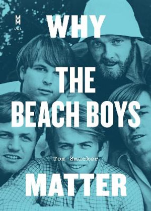 Why the Beach Boys Matter : Music Matters - Tom Smucker