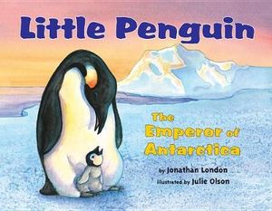 Little Penguin : The Emperor of Antarctica - Jonathan London